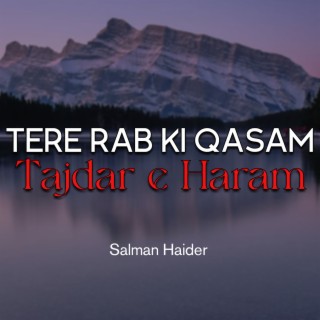 Tere Rab Ki Qasam Tajdar e Haram