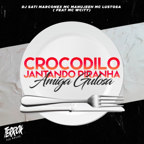 Crocodilo Jantando Piranha / Amiga Gulosa (feat. MC Wcity) | Boomplay Music