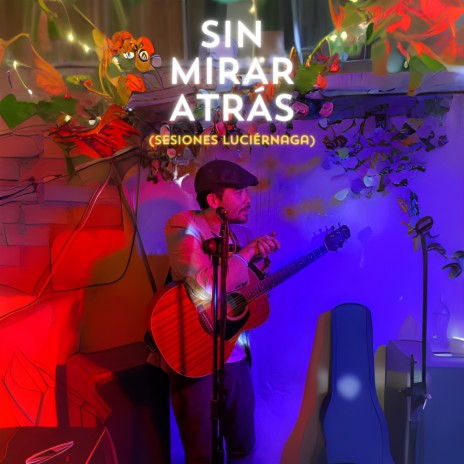 Sin Mirar Atrás (Sesiones Luciérnaga) (Live) | Boomplay Music