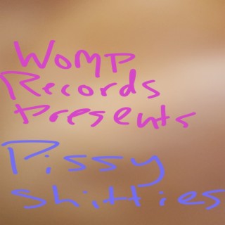 Womp Records Presents: Pissy Shitties Present Pissy Shitties