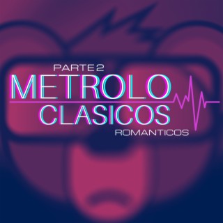 Metrolo Clasicos Romanticos Part2