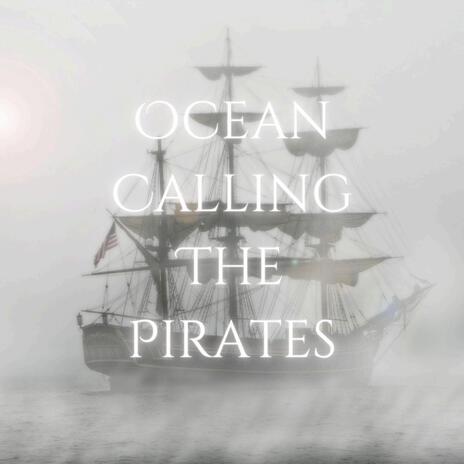 Ocean Calling The Pirates | Boomplay Music