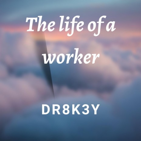 The life of a worker | Boomplay Music