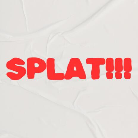 SPLAT!!! | Boomplay Music