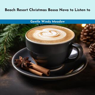 Beach Resort Christmas Bossa Nova to Listen to