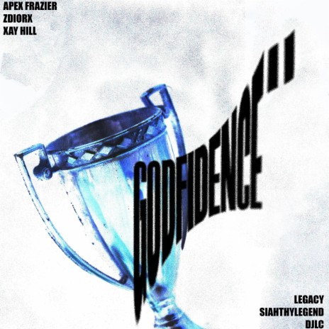 Godfidence pt. II ft. ZDIORX, SiahThyLegend, DJLC, Legacy & Xay Hill | Boomplay Music