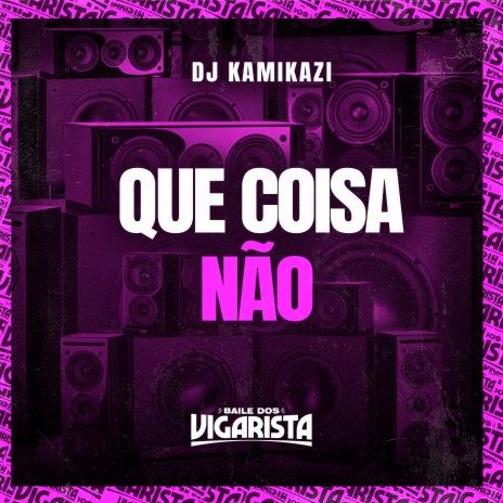 Que Coisa Não ft. Baile dos Vigarista | Boomplay Music