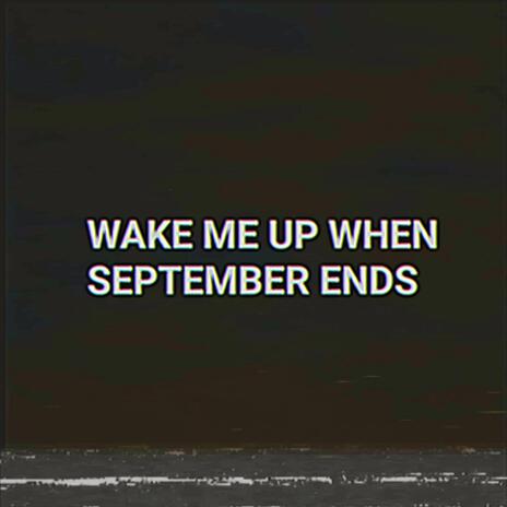 Wake Me Up When September Ends ft. xo sad & Jakoban | Boomplay Music