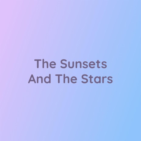 The Sunsets And The Stars | Boomplay Music