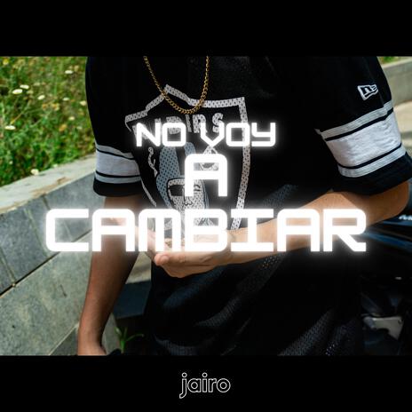 No voy a cambiar | Boomplay Music