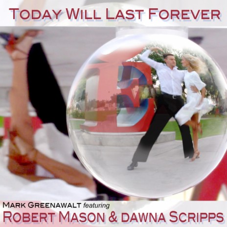 Today Will Last Forever ft. Robert Mason & Dawna Scripps
