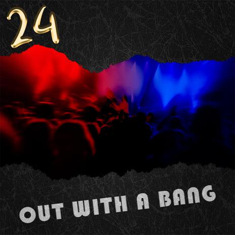 24 (Out With A Bang) | Boomplay Music