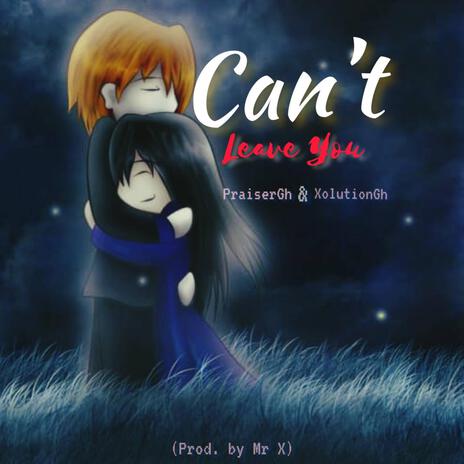 Can't Leave You | Boomplay Music