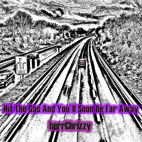 Hit The Gas And You'll Soon Be Far Away | Boomplay Music