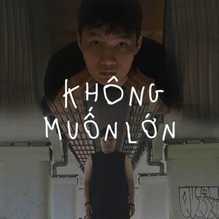 KHÔNG MUỐN LỚN