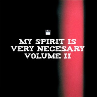 My Spirit Is Very Necessary Vol II