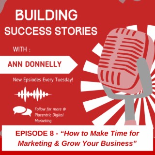 Ep8 How to Make Time for Marketing & Grow Your Business
