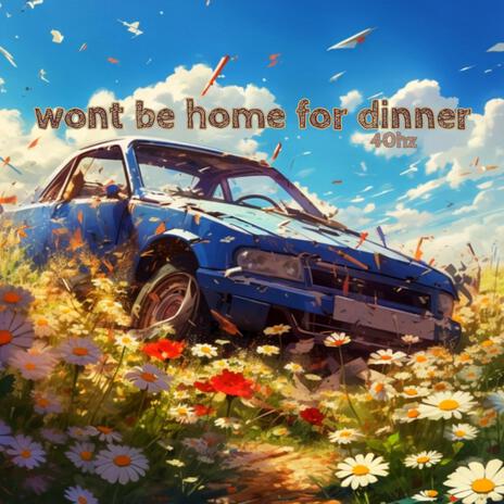 wont be home for dinner | Boomplay Music