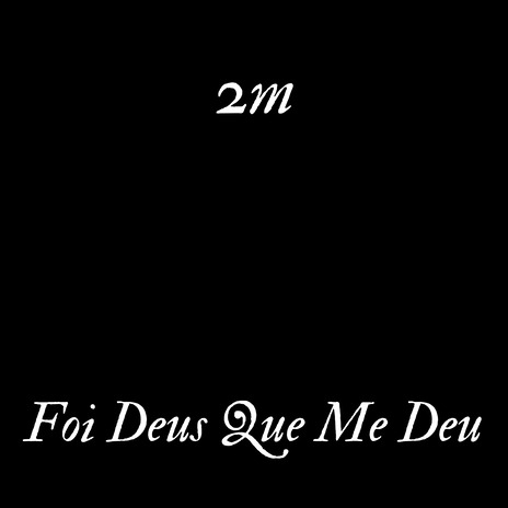 Foi Deus Que Me Deu | Boomplay Music