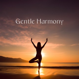 Gentle Harmony: Soft Music For Peace of Mind & Stress-Free Daily Routine