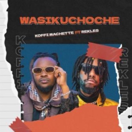 Wasikuchoche ft. Koffi Machette | Boomplay Music