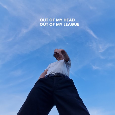 Out of my head, Out of my league | Boomplay Music