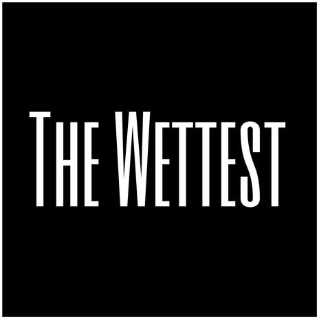 The Wettest | Boomplay Music