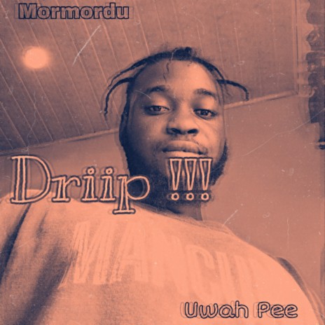 Driip ft. Uwah Pee | Boomplay Music