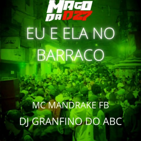 EU E ELA NO BARRACO ft. Dj Granfino Do ABC | Boomplay Music