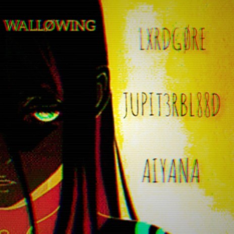 WALLØWING ft. JUPIT3RBL88D & AIYANA