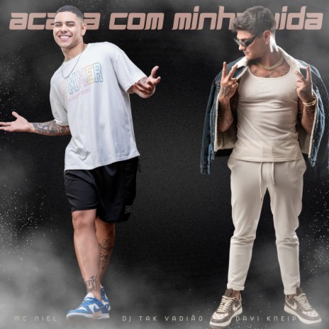 Acaba Com a Minha Vida ft. Mc Niel & DJ TAK VADIÃO | Boomplay Music