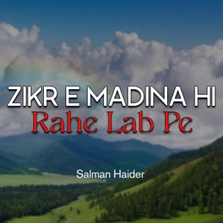 Zikr e Madina Hi Rahe Lab Pe