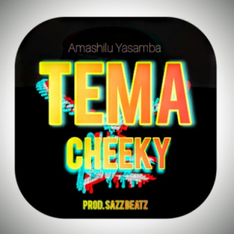 Tema Cheeky ( Amashilu Yasamba )