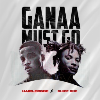 Ganaa Must Go ft. Chief One lyrics | Boomplay Music