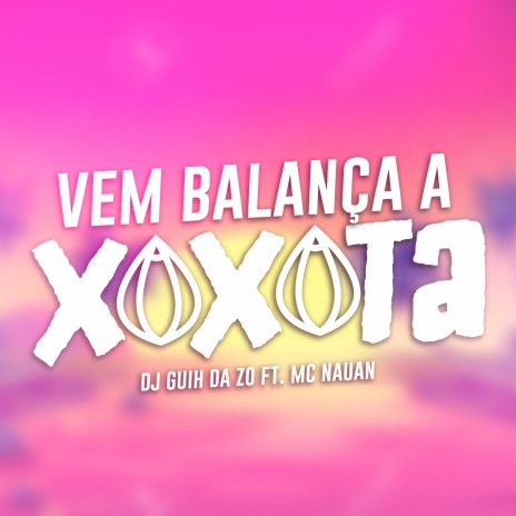 Vem Balança a Xoxota ft. MC Nauan | Boomplay Music