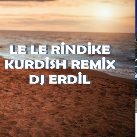 Le Le Rindike Kurdish Remix