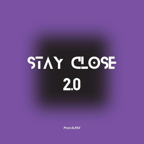 Stay Close 2.0 | Boomplay Music