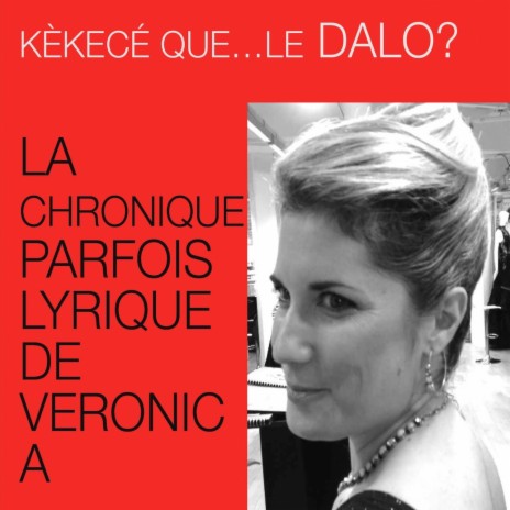 Kekece que le dalo? (La chronique parfois lyrique de Veronica)