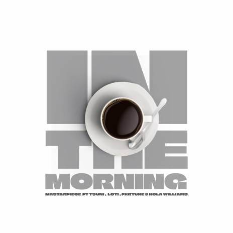 IN THE MORNING ft. Kola Williams, Fxrtune, Loti & Tsuni | Boomplay Music