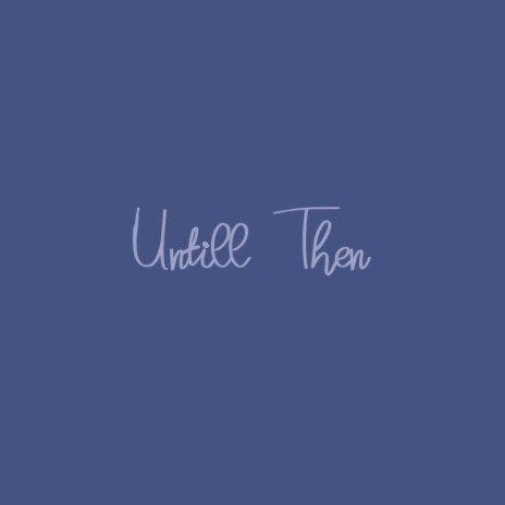 Untill Then | Boomplay Music