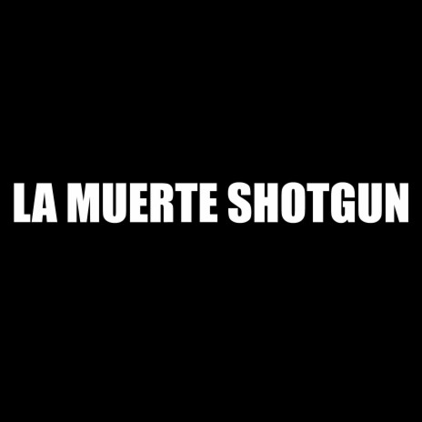 La Muerte Shotgun | Boomplay Music