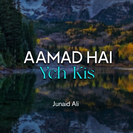 Aamad Hai Yeh Kis | Boomplay Music