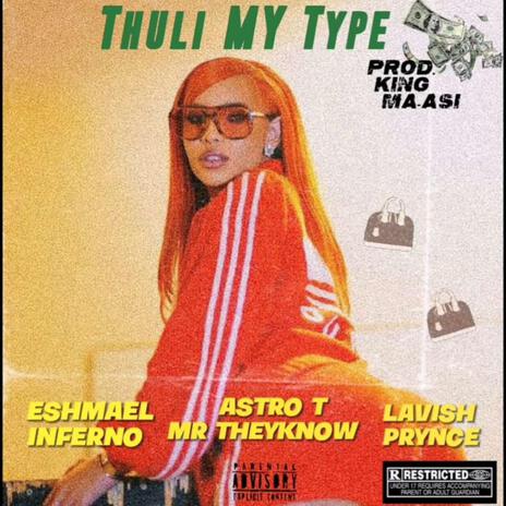 Thuli My Type ft. Eshmael Inferno & Lavish Prynce | Boomplay Music