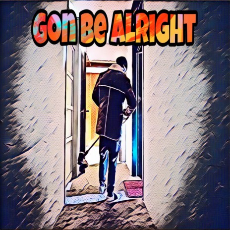 Gon Be Alright | Boomplay Music