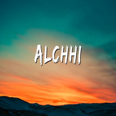 Alchhi | Boomplay Music