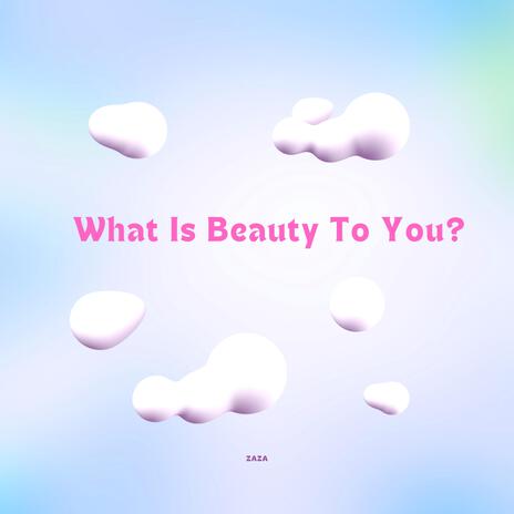 What Is Beauty To You