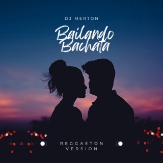 Bailando Bachata (Reggaeton Version)
