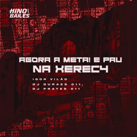 Agora a Meta! É Pau na Xerec4 ft. DJ DURAES 011 & DJ Prates 011 | Boomplay Music