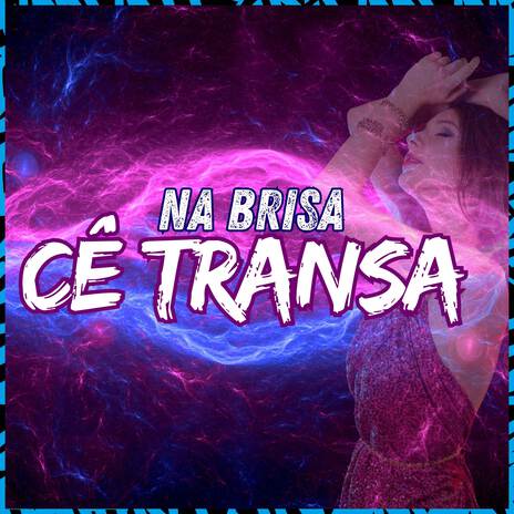 Na Brisa cê Tranza ft. Mc Theus da Cg & wBoy | Boomplay Music