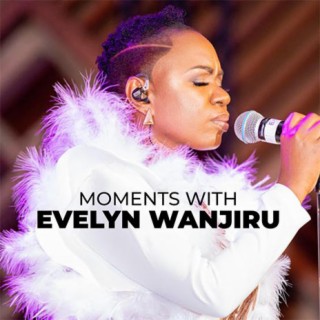 Moments With: Evelyn Wanjiru | Boomplay Music